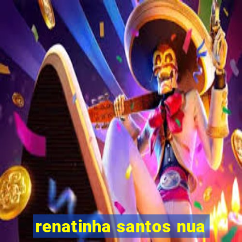 renatinha santos nua